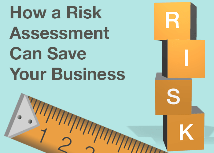 Risk Assessments Can Save Your Business